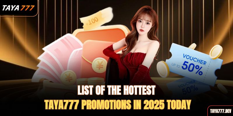 list-of-the-hottest-taya777-promotions-in-2025-today