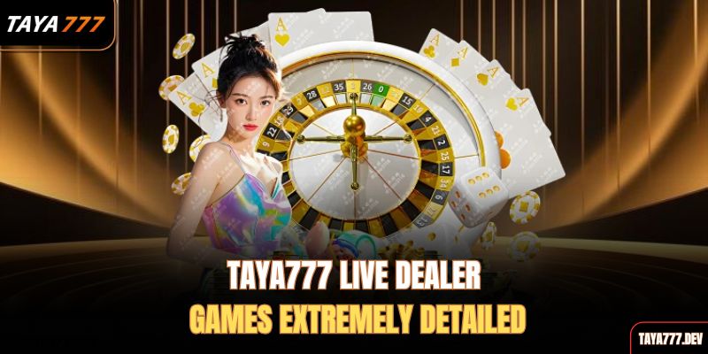 taya777-live-dealer-games-extremely-detailed