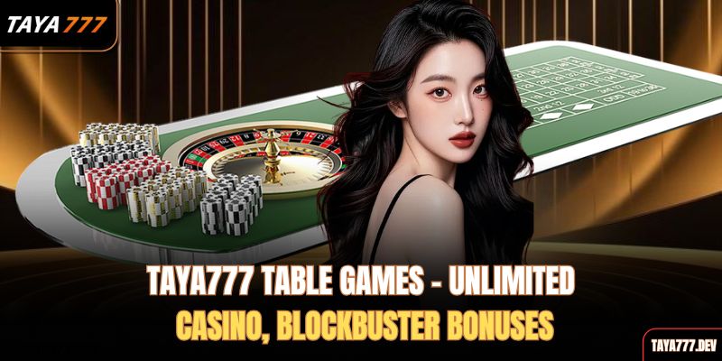 taya777-table-games-unlimited-casino-blockbuster-bonuses