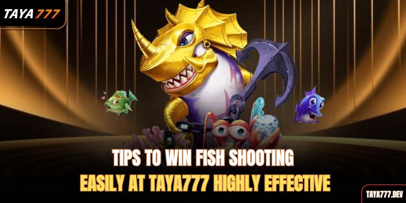 tips-to-win-fish-shooting-easily-at-taya777-highly-effective