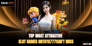 top-most-attractive-slot-games-ontaya777cant-miss