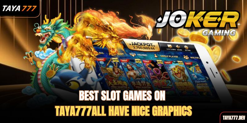 best-slot-games-on-taya777all-have-nice-graphics