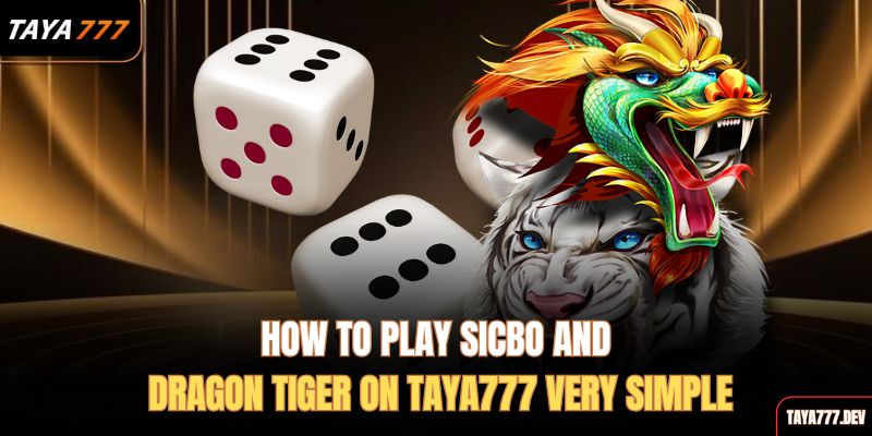 how-to-play-sicbo-and-dragon-tiger-on-taya777-very-simple