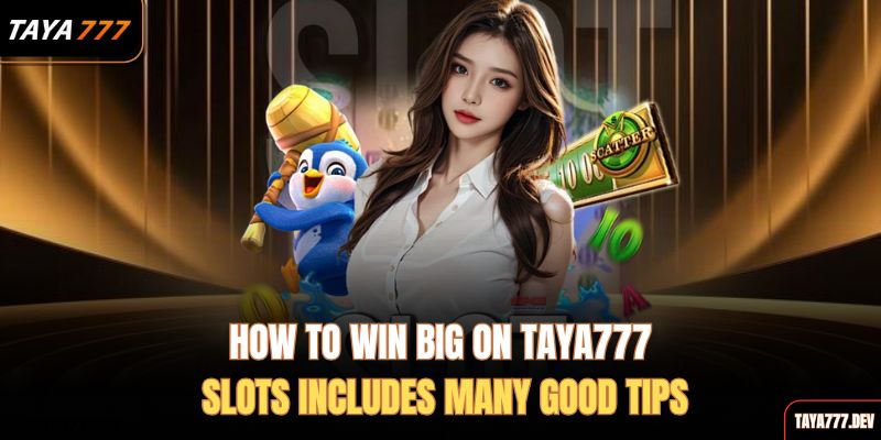 how-to-win-big-on-taya777-slots-includes-many-good-tips