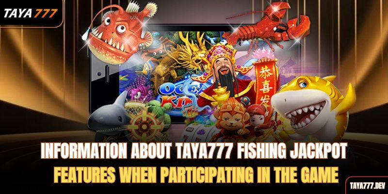 information-about-taya777-fishing-jackpot-features-when-participating-in-the-game