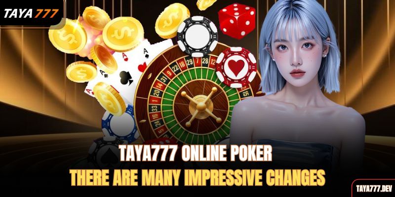 taya777-online-poker-there-are-many-impressive-changes