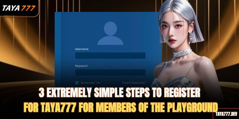 3-extremely-simple-steps-to-register-for-taya777-for-members-of-the-playground