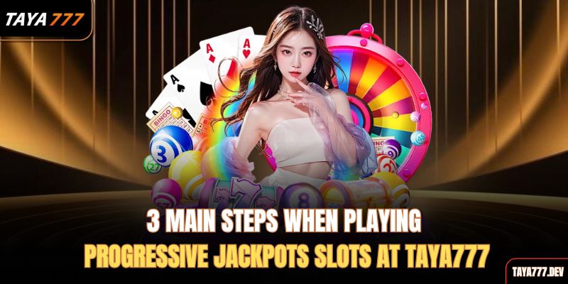 3-main-steps-when-playing-progressive-jackpots-slots-at-taya777