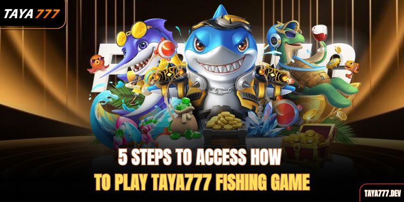5-steps-to-access-how-to-play-taya777-fishing-game