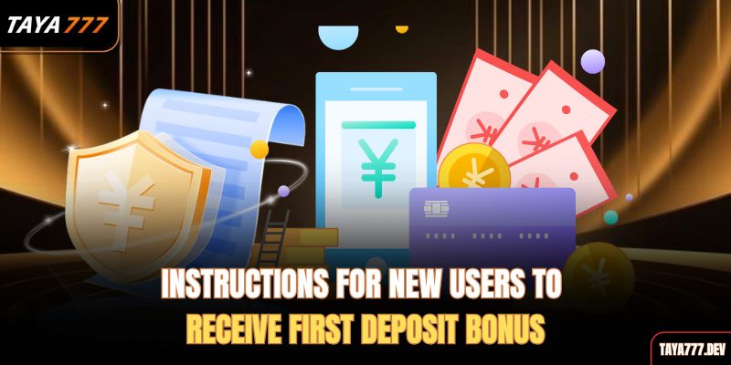  instructions-for-new-users-to-receive-first-deposit-bonus