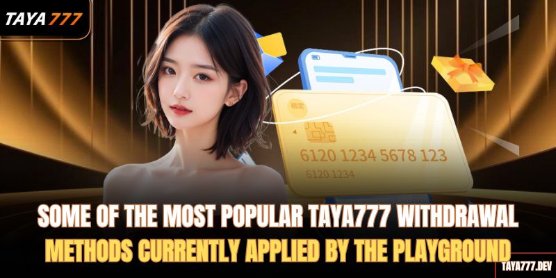 some-of-the-most-popular-taya777-withdrawal-methods-currently-applied-by-the-playground