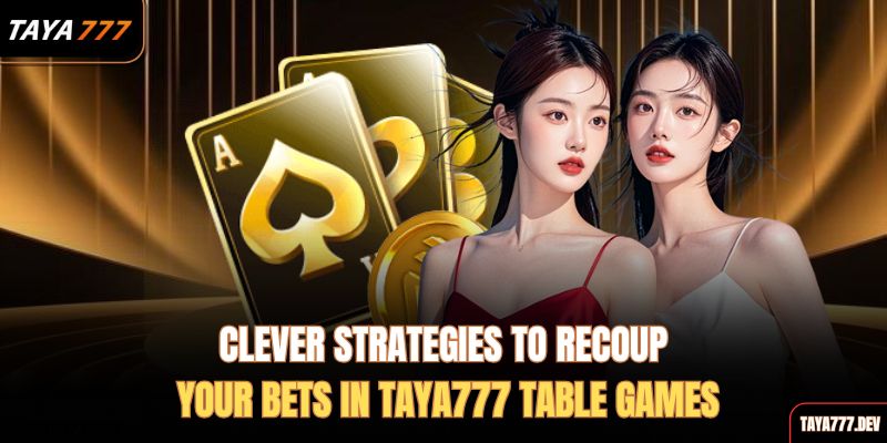 clever-strategies-to-recoup-your-bets-in-taya777-table-games