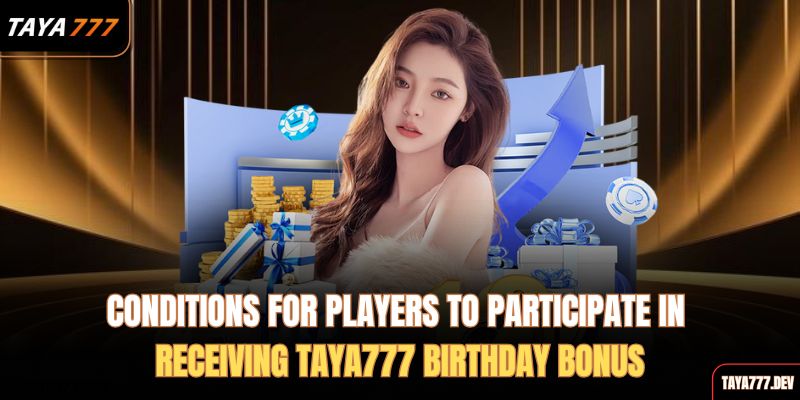 conditions-for-players-to-participate-in-receiving-taya777-birthday-bonus