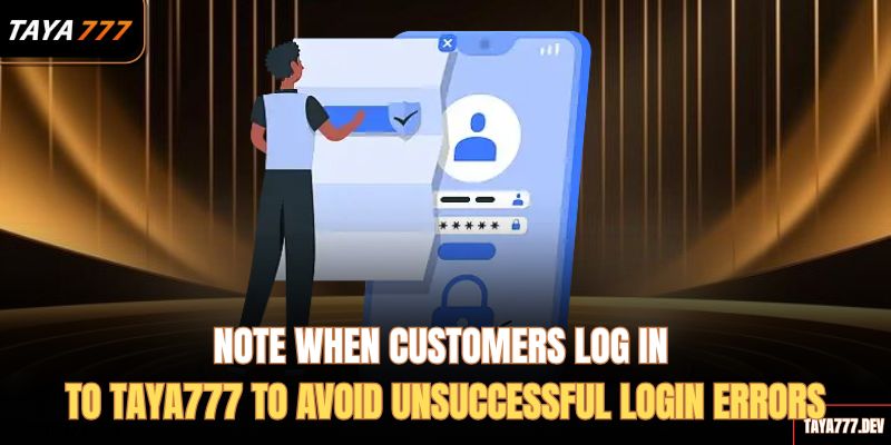 Note-when-customers-log-in-to-taya777-to-avoid-unsuccessful-login-errors