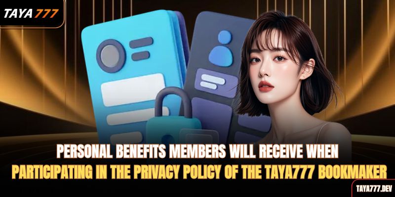 personal-benefits-members-will-receive-when-participating-in-the-privacy-policy-of-the-taya777-bookmaker