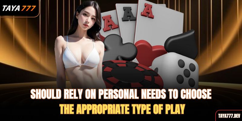 should-rely-on-personal-needs-to-choose-the-appropriate-type-of-play