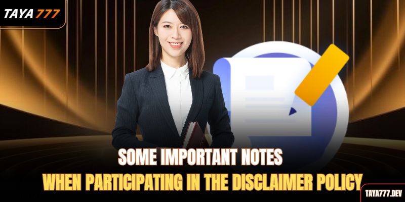 Some-important-notes-when-participating-in-the-disclaimer-policy