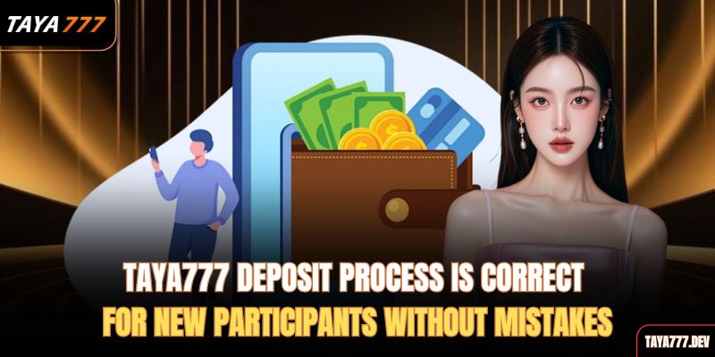 taya777-deposit-process-is-correct-for-new-participants-without-mistakes