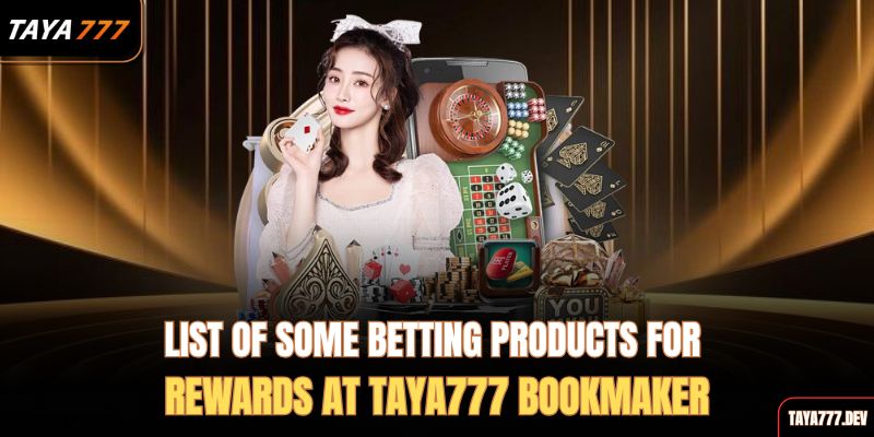 list-of-some-betting-products-for-rewards-at-taya777-bookmaker